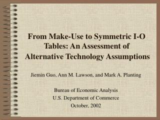 From Make-Use to Symmetric I-O Tables: An Assessment of Alternative Technology Assumptions