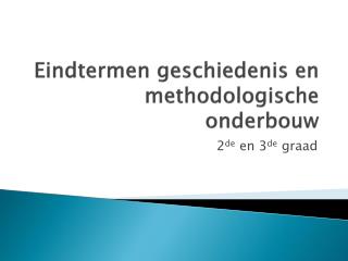 Eindtermen geschiedenis en methodologische onderbouw