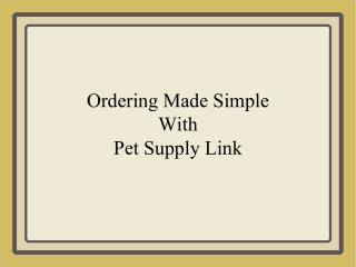 Ordering Made Simple With Pet Supply Link