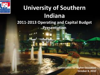 University of Southern Indiana 2011-2013 Operating and Capital Budget Presentation