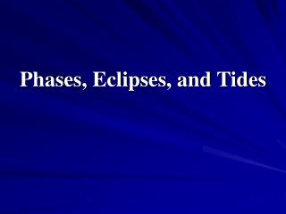 Phases, Eclipses, and Tides