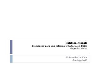 Política Fiscal: Elementos para una reforma tributaria en Chile Alejandro Micco