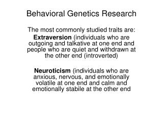 Behavioral Genetics Research The most commonly studied traits are: