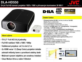 • Přirozený kontrast 30 000:1 docílený kombinací Full HD D-ILA zařízení a optické části