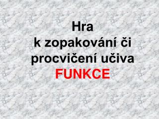 Hra k zopakování či procvičení učiva FUNKCE