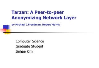 Tarzan: A Peer-to-peer Anonymizing Network Layer by Michael J.Freedman, Robert Morris