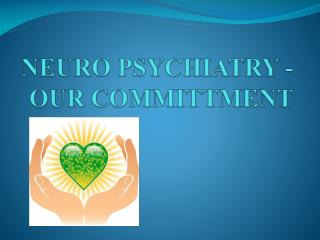 NEURO PSYCHIATRY - OUR COMMITTMENT