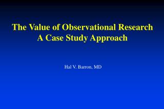The Value of Observational Research A Case Study Approach