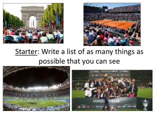 Starter : Write a list of as many things as possible that you can see