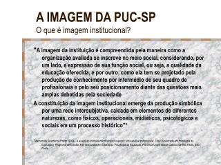 A IMAGEM DA PUC-SP O que é imagem institucional?