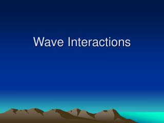 Wave Interactions