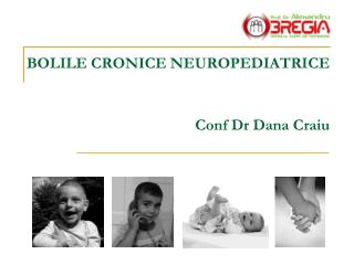 BOLILE CRONICE NEUROPEDIATRICE Conf Dr Dana Craiu