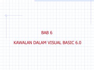 BAB 6 KAWALAN DALAM VISUAL BASIC 6.0