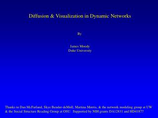 Diffusion &amp; Visualization in Dynamic Networks By James Moody Duke University