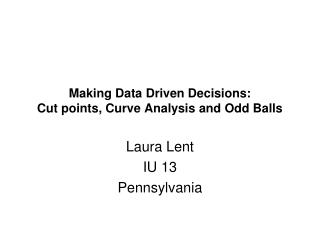 Making Data Driven Decisions: Cut points, Curve Analysis and Odd Balls