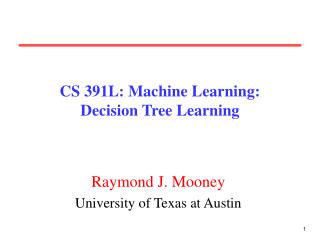 CS 391L: Machine Learning: Decision Tree Learning
