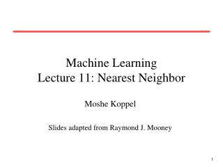 Machine Learning Lecture 11: Nearest Neighbor