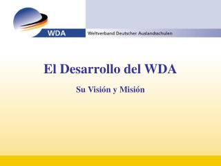 El Desarrollo del WDA Su Visión y Misión