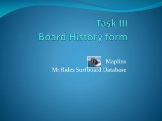 Task III Board History form