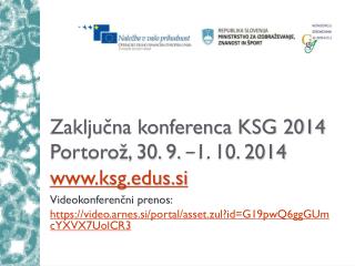 Zaključna konferenca KSG 2014 Portorož, 30. 9. − 1. 10. 2014 ksgs.si