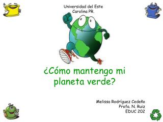 ¿ Cómo mantengo mi planeta verde?