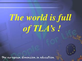 The world is full of TLA’s !