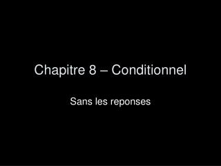 Chapitre 8 – Conditionnel