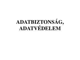 ADATBIZTONSÁG, ADATVÉDELEM