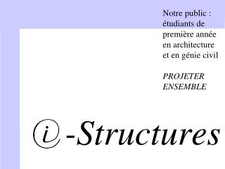 Notre public : étudiants de première année en architecture et en génie civil PROJETER ENSEMBLE