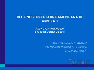 III CONFERENCIA LATINOAMERICANA DE ARBITRAJE ASUNCION-PARAGUAY 8 A 10 DE JUNIO DE 2011