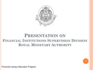 Presentation on Financial Institutions Supervision Division Royal Monetary Authority