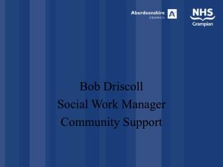 Bob Driscoll Social Work Manager Community Support