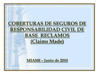 COBERTURAS DE SEGUROS DE RESPONSABILIDAD CIVIL DE BASE RECLAMOS (Claims Made)