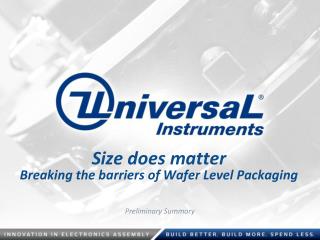 Size does matter Breaking the barriers of Wafer Level Packaging