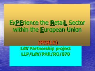 Ex PE rience the R etai L Sector within the E uropean Union (PERLE)