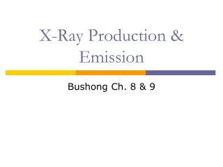 X-Ray Production &amp; Emission