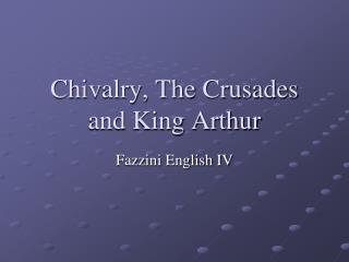 Chivalry, The Crusades and King Arthur