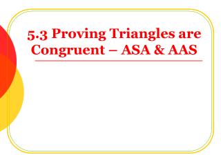 5.3 Proving Triangles are Congruent – ASA &amp; AAS