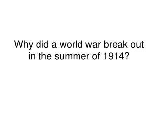 Why did a world war break out in the summer of 1914?