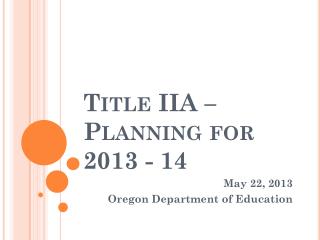 Title IIA – Planning for 2013 - 14