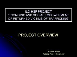 ILO-HSF PROJECT ‘ECONOMIC AND SOCIAL EMPOWERMENT OF RETURNED VICTIMS OF TRAFFICKING’