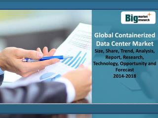 Global Containerized Data Center Market 2014 -2018