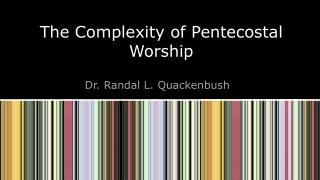 The Complexity of Pentecostal Worship