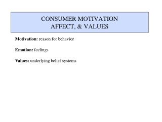 CONSUMER MOTIVATION AFFECT, &amp; VALUES