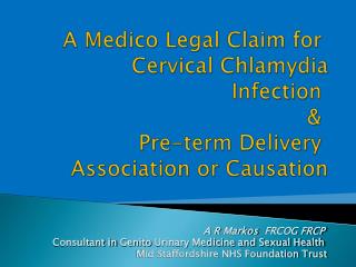 A R Markos FRCOG FRCP Consultant in Genito Urinary Medicine and Sexual Health 