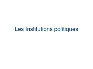 Les Institutions politiques
