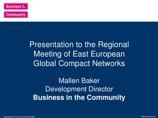 Presentation to the Regional Meeting of East European Global Compact Networks Mallen Baker