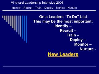 Vineyard Leadership Intensive 2008 Identify – Recruit – Train – Deploy – Monitor - Nurture