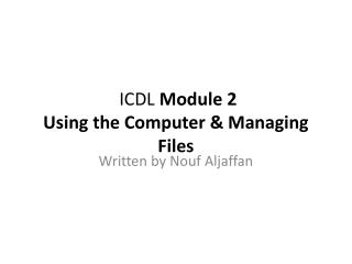 ICDL Module 2 Using the Computer &amp; Managing Files