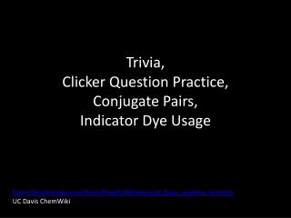 Trivia, Clicker Question Practice, Conjugate Pairs, Indicator Dye Usage